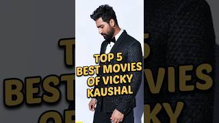 Top5 Best Moviesof Vicky Kaushal