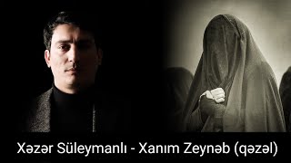 Xəzər Süleymanlı - Xanım Zeynəb - Qəzəl - (Pünhan Əzimlinin qəzəli)