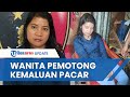 TAMPANG WANITA SADIS yang Tega Potong Kemaluan Selingkuhannya, Berawal dari Ajakan Bersetubuh