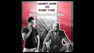 Murat Uyar ft Emre Tunç - Sana Güvenmiyorum