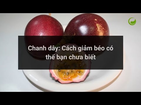 Cách giảm béo nhờ chanh dây