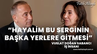 Fatih Altaylı Ile Pazar Sohbeti Hayalim Bu Serginin Başka Yerlere Gitmesi Vuslat Doğan Sabancı