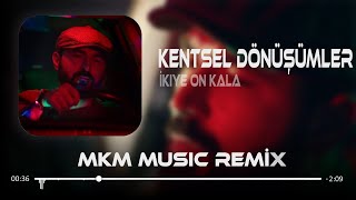 İkiye On Kala - Kafamda Kentsel Dönüşümler ( MKM Remix )