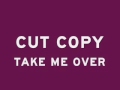 Cut Copy - Take me Over (Original single)