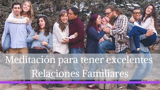 Meditación para tener excelente Relaciones Familiares