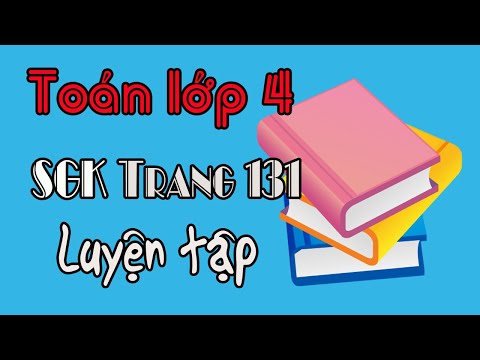 Toán lớp 4 trang 131 luyện tập sách giáo khoa