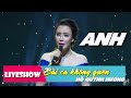 Anh - Hồ Quỳnh Hương | LiveShow Bài Ca Không Quên [HD]