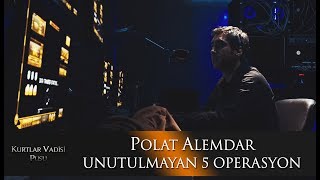 Polat Alemdar'ın Unutulmayan 5 Operasyonu!