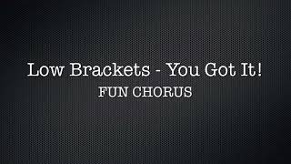 You Got It (Low Brackets)