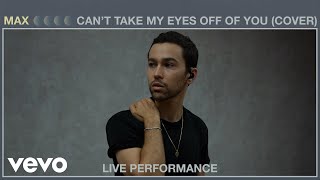 Max - Can'T Take My Eyes Off Of You (Live Performance) | Vevo