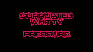 Corrupted Whitty Pressure