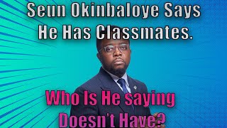 Seun Okinbaloye Says He Has Clmates. Who Is He Saying Doesnt Have?
