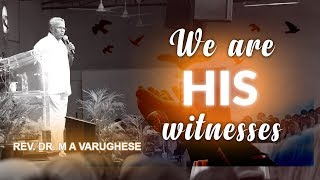 We are His witnesses - Rev. Dr. M A Varughese