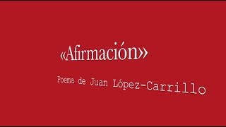 «Afirmación»: poema de Juan López-Carrillo