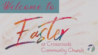 Join us for Easter at Crossroads Community Church!