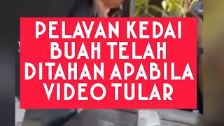 PELAYAN KEDAI BUAH TULAR DITAHAN JHEAT. DOA BAIK-BAIK SESAMA MANUSIA.