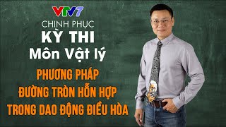 Phương pháp đường tròn hỗn hợp trong dao động điều hòa | Chinh phục kỳ thi THPTQG Vật lý