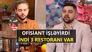 Ofisiantlıqdan Başlayıb, 29 Yaşında 3 Restoran Sahibidir.