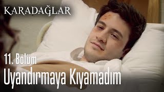 Uyandırmaya Kıyamadım - Karadağlar 11. Bölüm