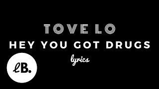 Tove Lo Hey You Got Drugs Tove Lo Hey You Got Drugs
