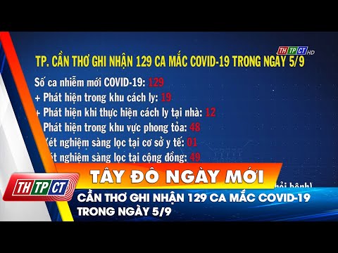 TP. Cần Thơ ghi nhận 129 ca mắc COVID-19 trong ngày 5/9 | Cần Thơ TV