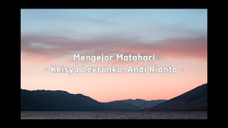 Download lagu Keisya Levronka, Andi Rianto - Mengejar Matahari (Lyrics)