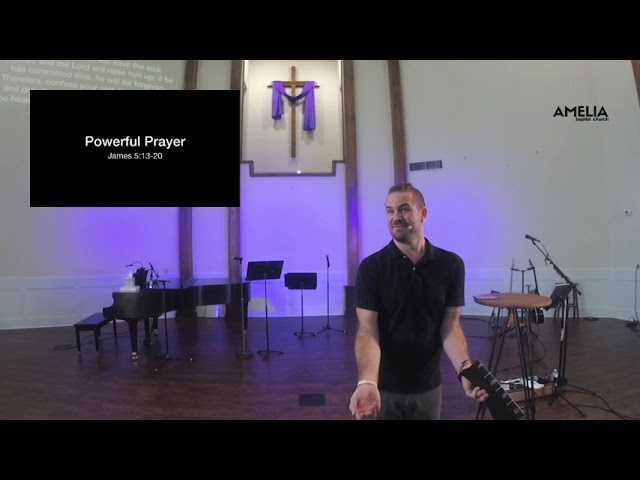 Sunday 8.8.2021 • Powerful Prayer • James 5:13-20