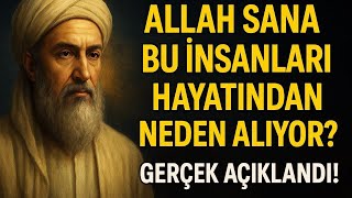 Allah Sana Bu İnsanları Hayatından Neden Alıyor? Gerçek Açıklandı