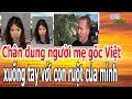 Ch,â,n d,u,ng ng,ư,ờ,i m,ẹ gốc Việt x,u,ố,ng t,a,y v,ớ,i c,o,n r,u,ộ,t c,ủ,a m,ì,nh