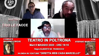 TRIO LE FACCE OSPITI A TEATRO IN POLTRONA_CONDUCE MASSIMO CINQUE CON S. MARCUCCI 5 MAGGIO 2020