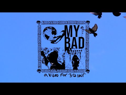 MY BAD - a video for 3rd Lair