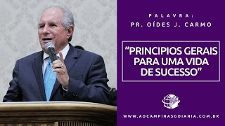 PRINCIPIOS GERAIS PARA UMA VIDA DE SUCESSO - PR. OIDES JOSE DO CARMO (31/05/2016)