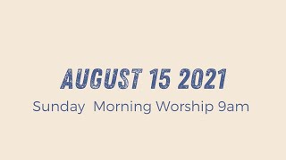 Sunday Morning Worship 9am | August 15 2021