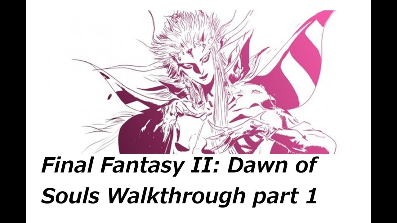 final fantasy dawn of souls walkthrough final fantasy dawn of souls walkthrough