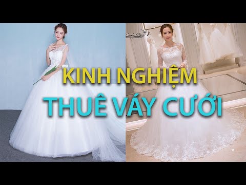 8 KINH NGHIỆM THUÊ VÁY CƯỚI "XƯƠNG MÁU" CÁC NÀNG NHẤT ĐỊNH PHẢI BIẾT