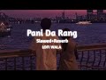 Pani Da Rang | [ Slowed+Reverb ] | Ayushmaan Khurrana | LOFI WALA
