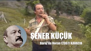 Şener Küçük-Barajda Horan 2007 Kavacık Hey Gidi Gençlik Hey