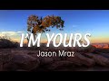 JASON MRAZ - I'm Yours (Lyrics Video) "Well open up your mind and see like me"
