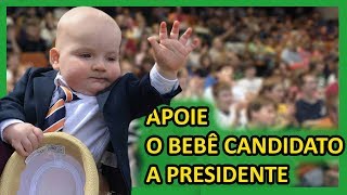 Apoie o Bebê candidato a Presidente - Faça parte da Revolução