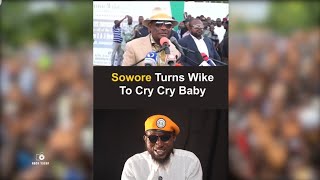Omoyele Sowore Don Turn Wike To Cry Cry Baby