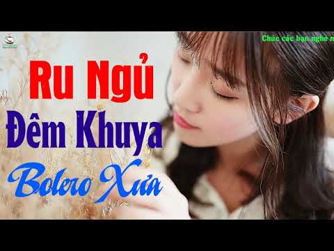 Bolero Ru ngủ đêm khuya - Ca nhạc trữ tình hay xuất sắc - LK Trữ tình bolero Không quảng cáo 2019