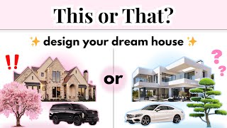 This Or That? Design Your Dream House