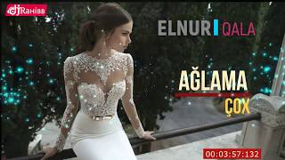 Elnur Qala - Aglama Cox 2018 Hit