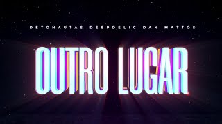 Detonautas Roque Clube - Outro Lugar (Dan Mattos e DeepDelic Remix)