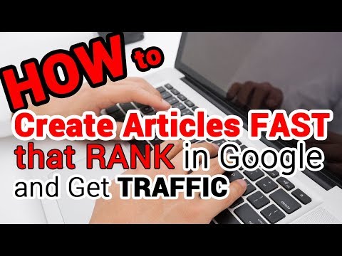 How to Create Articles FAST that RANK in Google, With Very Little Typing Involved