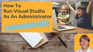 How To Run Visual Studio As An Administrator