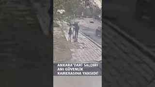 Ankara'da İçişleri Bakanlığı'na yapılan bombalı saldırı anı güvenlik kamerasına 