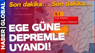 SON DAKİKA! Ege'de 5.1 Büyüklüğünde Deprem! Türkiye Güne Depremle Uyandı