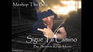 Meshop The Boy - Sigue Tu Camino (Prod. By Sounds Kings Music)