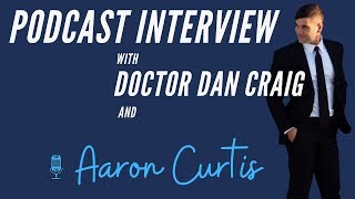 Doctor Dan Craig | Podcast Interview with Aaron Curtis